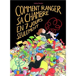 COMMENT RANGER SA CHAMBRE EN 7 JOURS SEULEMENT Auteur(s): POUSSIER Audrey