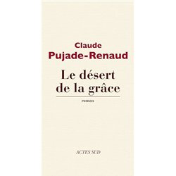 DESERT ET LA GRACE LE Auteur(s): PUJADE-RENAUD Claude