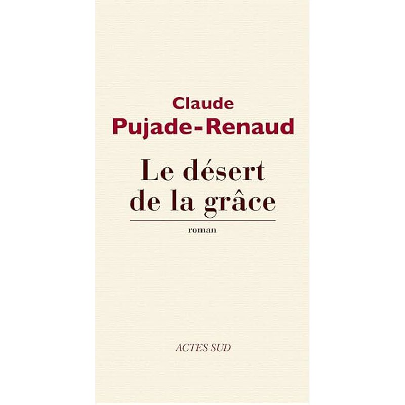 DESERT ET LA GRACE LE Auteur(s): PUJADE-RENAUD Claude