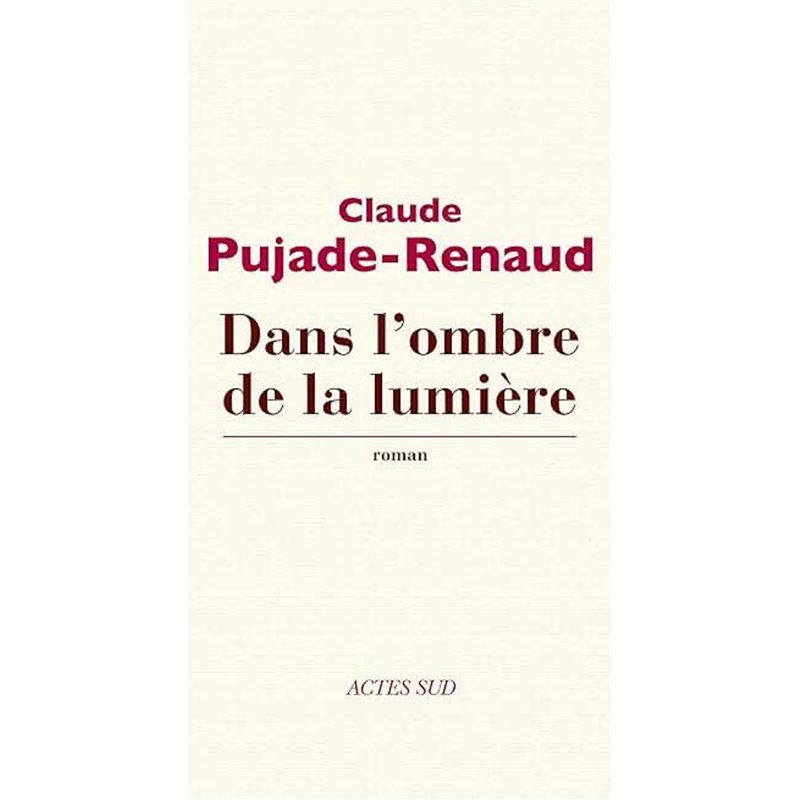 DANS L'OMBRE DE LA LUMIERE Auteur(s): PUJADE-RENAUD Claude