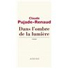 DANS L'OMBRE DE LA LUMIERE Auteur(s): PUJADE-RENAUD Claude