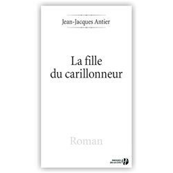 FILLE DU CARILLONNEUR LA Auteur(s): ANTIER Jean-Jacques