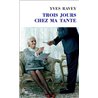 TROIS JOURS CHEZ MA TANTE Auteur(s): RAVEY Yves
