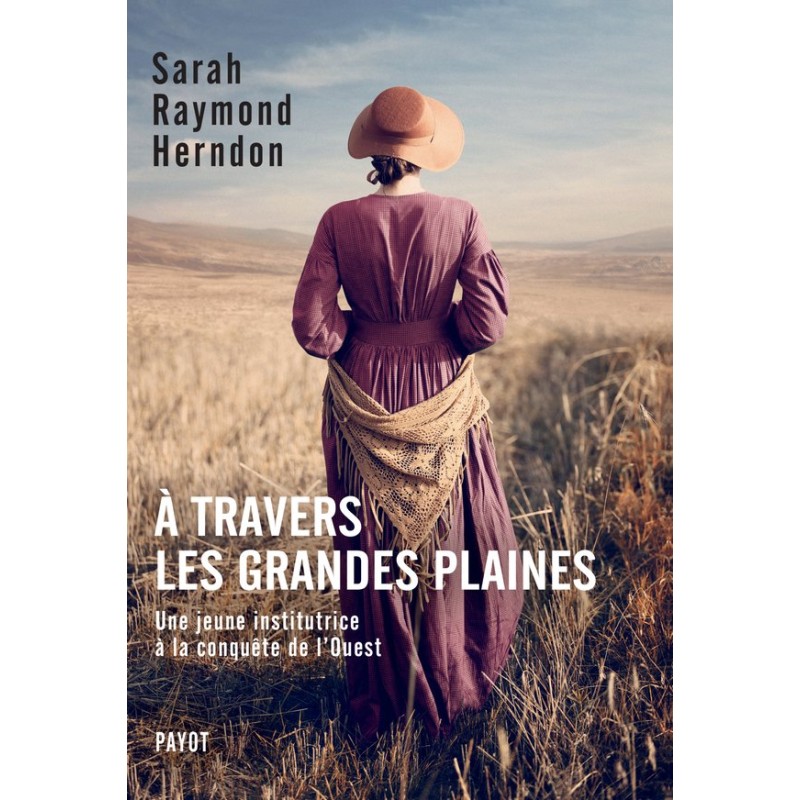 A TRAVERS LES GRANDES PLAINES Auteur(s): RAYMOND Herndon Sarah