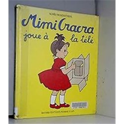 MIMI CRACRA JOUE A LA TELE Auteur(s): ROSENSTIEHL Agnes