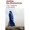 ANTIGONE A KANDAHAR UNE Auteur(s): ROY-BHATTACHARYA Joydeep