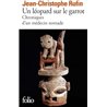 LEOPARD SUR LE GARROT : CHRONIQUES D'UN MEDECIN NOMADE UN Auteur(s): RUFIN Jean-Christophe