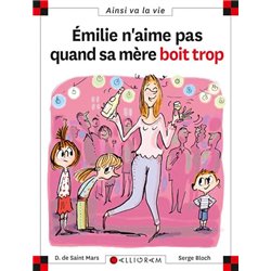 EMILIE N'AIME PAS QUAND SA MERE BOIT TROP T.76 Auteur(s): SAINT-MARS Dominique