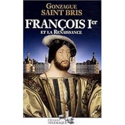 FRANCOIS IER ET LA RENAISSANCE Auteur(s): SAINT BRIS Gonzague