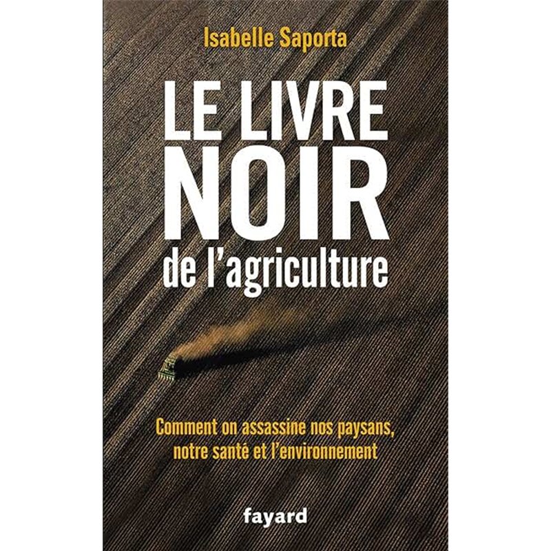 LIVRE NOIR DE L'AGRICULTURE LE Auteur(s): SAPORTA Isabelle