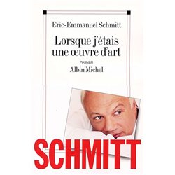 LORSQUE J'ETAIS UNE OEUVRE D'ART Auteur(s): SCHMITT Eric-Emmanuel