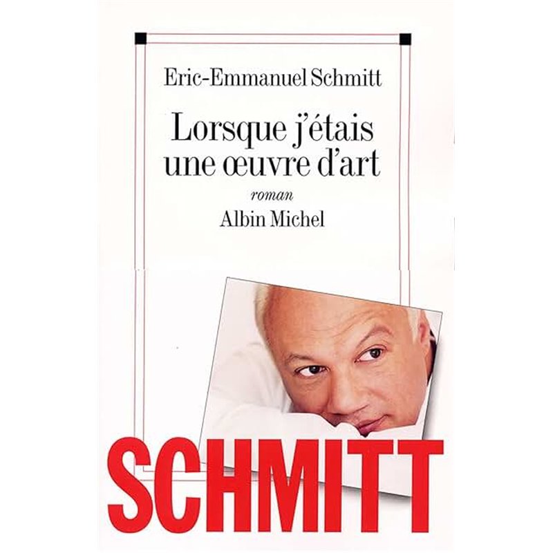 LORSQUE J'ETAIS UNE OEUVRE D'ART Auteur(s): SCHMITT Eric-Emmanuel