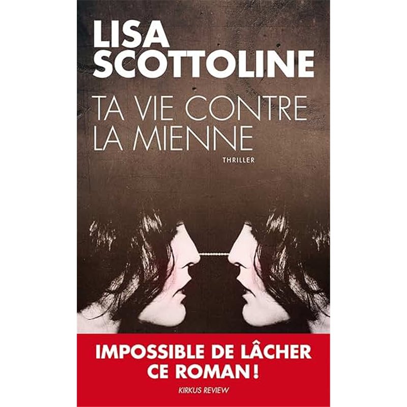 TA VIE CONTRE LA MIENNE Auteur(s): SCOTTOLINE Lisa