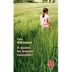 A QUAND LES BONNES NOUVELLES ? Auteur(s): ATKINSON Kate