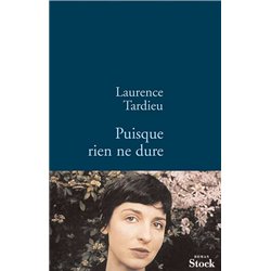 PUISQUE RIEN NE DURE Auteur(s): TARDIEU Laurence