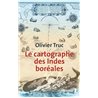 CARTOGRAPHE DES INDES BOREALES LE Auteur(s): TRUC Olivier
