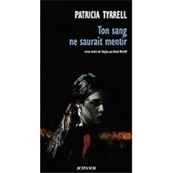 TON SANG NE SAURAIT MENTIR Auteur(s): TYRRELL Patricia