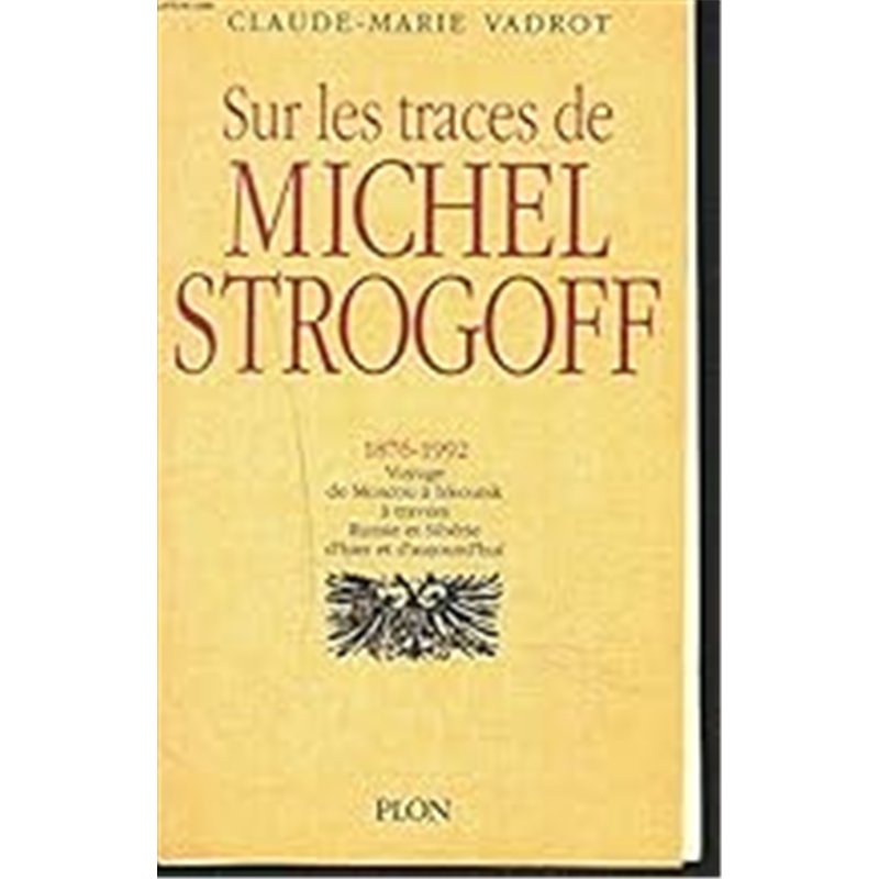 SUR LES TRACES DE MICHEL STROGOFF 1876-1992 Auteur(s): VADROT Claude-Marie