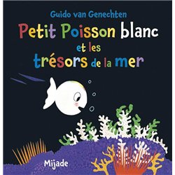 PETIT POISSON BLANC ET LES TRESORS DE LA MER Auteur(s): VAN GENECHTEN Guido