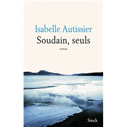 SOUDAIN SEULS Auteur(s): AUTISSIER Isabelle