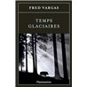 TEMPS GLACIAIRES Auteur(s): VARGAS Fred