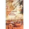 A LA GRACE DE MARSEILLE Auteur(s): WELCH James