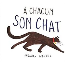 A CHACUN SON CHAT Auteur(s): WENZEL Brendan