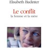 CONFLIT LE Auteur(s): BADINTER Elisabeth