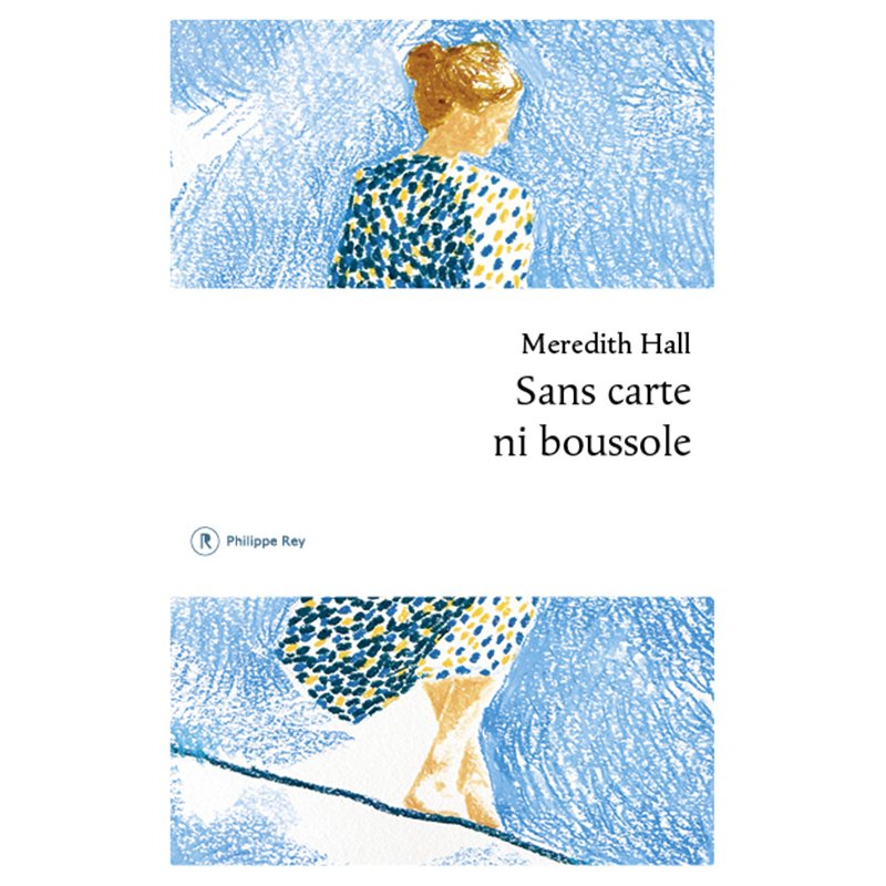 SANS CARTE NI BOUSSOLE (NOUVEAUTE) Auteur(s): HALL Meredith