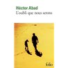 OUBLI QUE NOUS SERONS L' Auteur(s): ABAD Hector