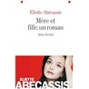 MERE ET FILLE UN ROMAN Auteur(s): ABECASSIS Eliette
