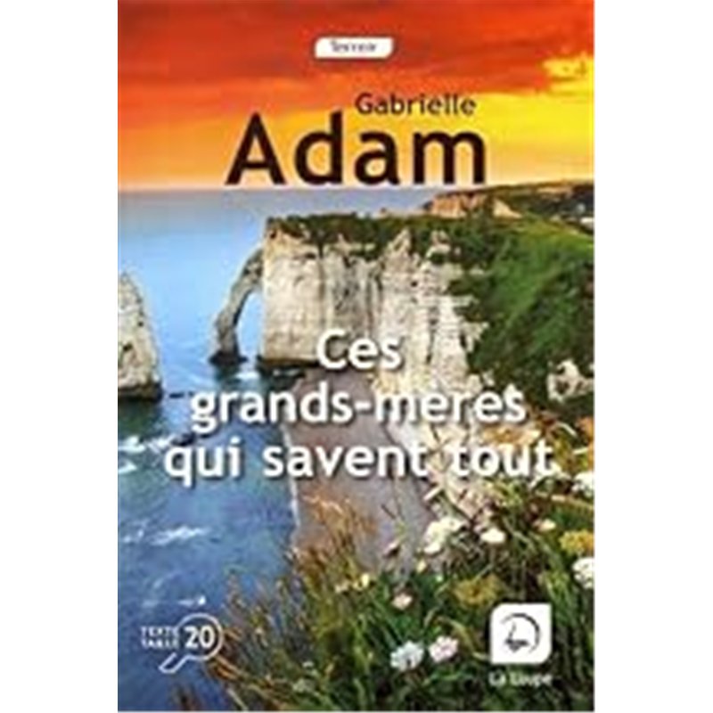 CES GRANDS-MERES QUI SAVENT TOUT Auteur(s): ADAM Gabrielle