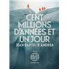 CENT MILLIONS D'ANNEES ET UN JOUR Auteur(s): ANDREA Jean-Baptiste