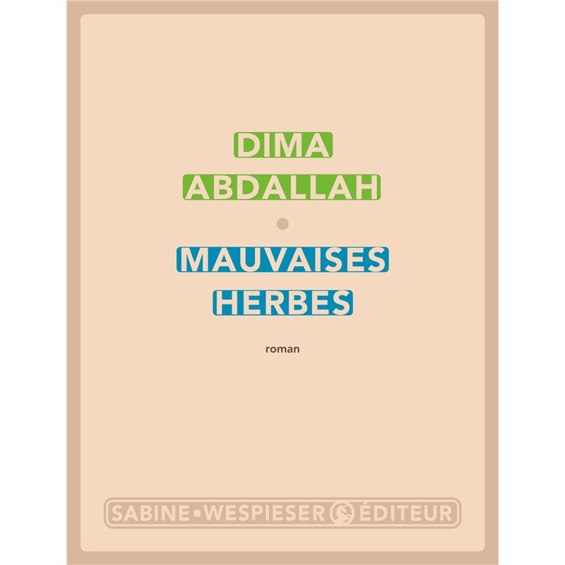 Mauvaises herbes Auteur(s): ABDALLAH Dima Mauvaises herbes Auteur(s): ABDALLAH Dima