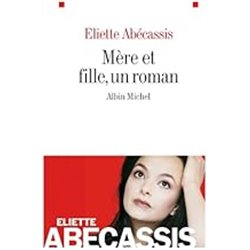 MÃ¨re et fille un roman Auteur(s): ABECASSIS Eliette