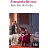 TROIS FOIS DES L'AUBE Auteur(s): BARICCO Alessandro