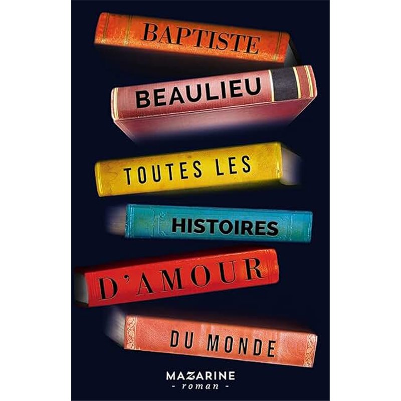 TOUTES LES HISTOIRES D'AMOUR DU MONDE Auteur(s): BEAULIEU Baptiste