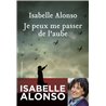 Je peux me passer de l'aube Auteur(s): ALONSO Isabelle