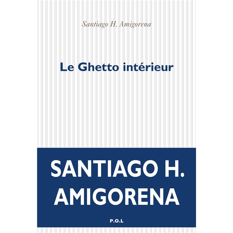 Ghetto intérieur le Auteur(s): AMIGORENA Santiago H. Ghetto intérieur le Auteur(s): AMIGORENA Santiago H.