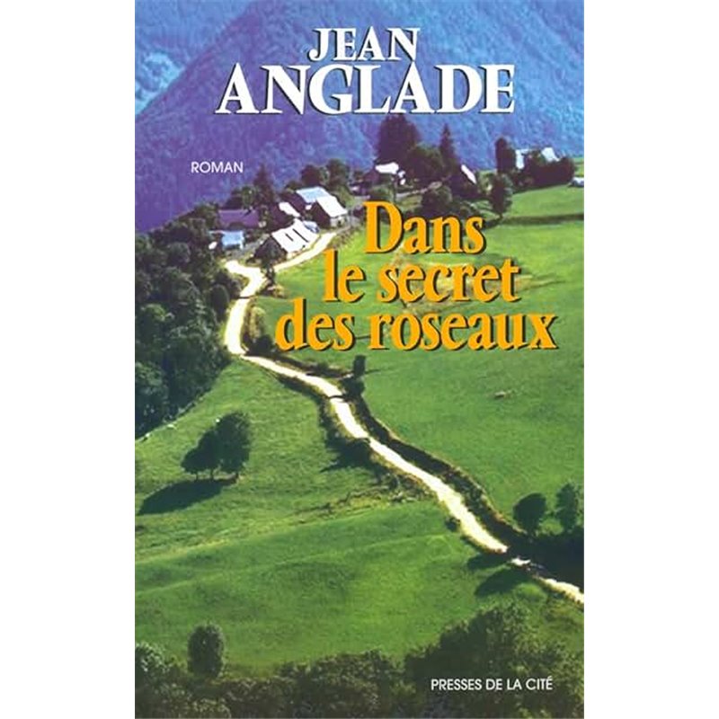 Dans le secret des roseaux Auteur(s): ANGLADE Jean Dans le secret des roseaux Auteur(s): ANGLADE Jean