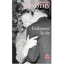 Embrasser la vie Auteur(s): ARNOTHY Christine
