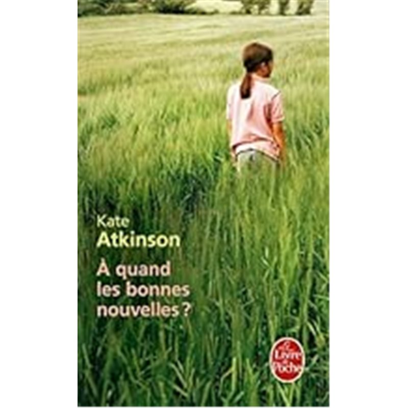 A quand les bonnes nouvelles ? Auteur(s): ATKINSON Kate A quand les bonnes nouvelles ? Auteur(s): ATKINSON Kate
