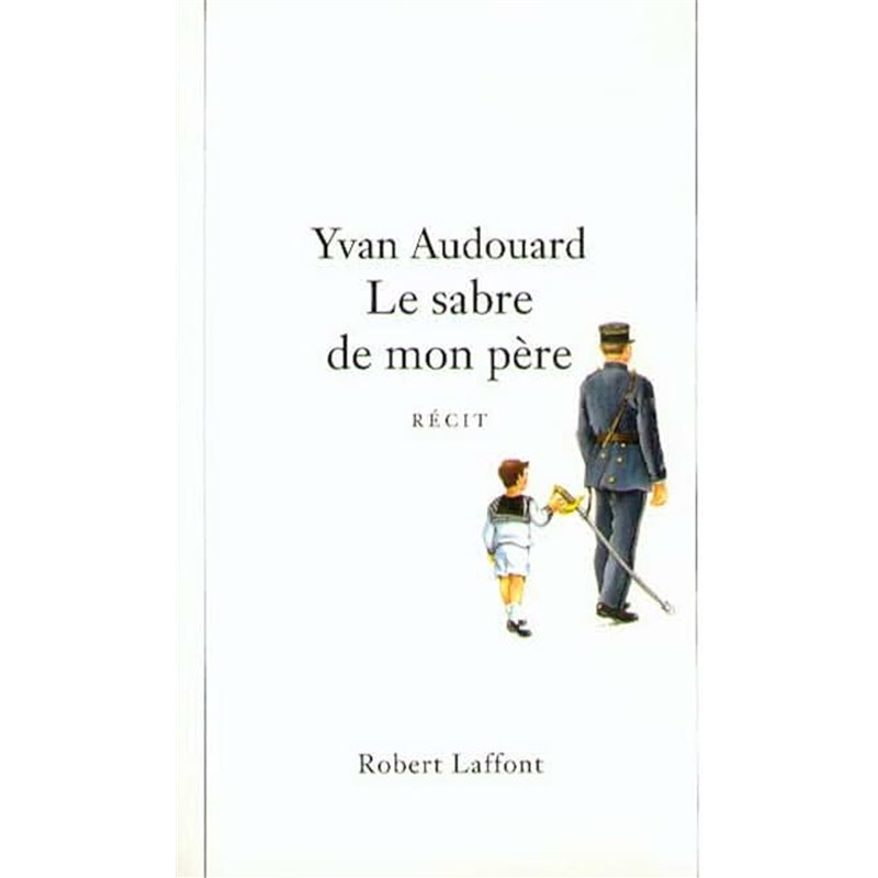 Sabre de mon père le Auteur(s): AUDOUARD Yvan Sabre de mon père le Auteur(s): AUDOUARD Yvan