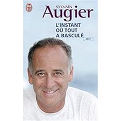 Instant oÃ¹ tout a basculÃ© l' Auteur(s): AUGIER Sylvain
