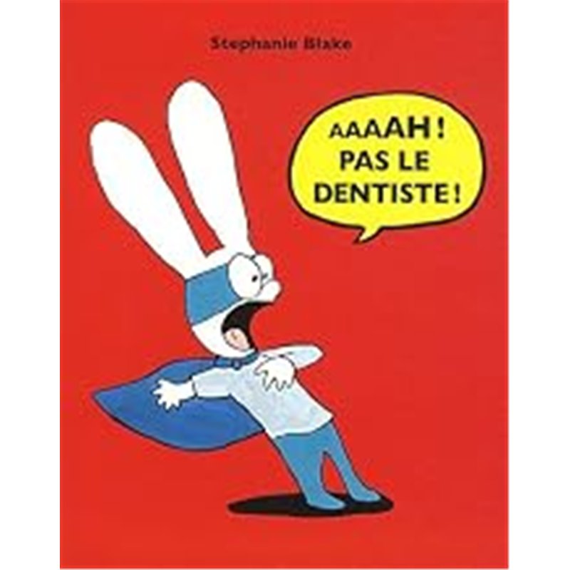 AAAAH ! PAS LE DENTISTE ! Auteur(s): BLAKE Stephanie