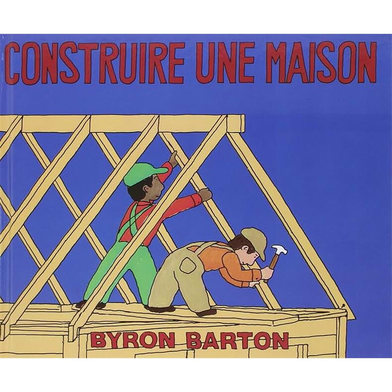 CONSTRUIRE UNE MAISON Auteur(s): BARTON Byron