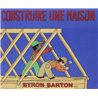 CONSTRUIRE UNE MAISON Auteur(s): BARTON Byron