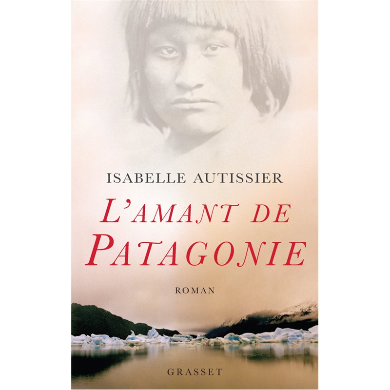Amant de Patagonie l Auteur(s): AUTISSIER Isabelle Amant de Patagonie l Auteur(s): AUTISSIER Isabelle
