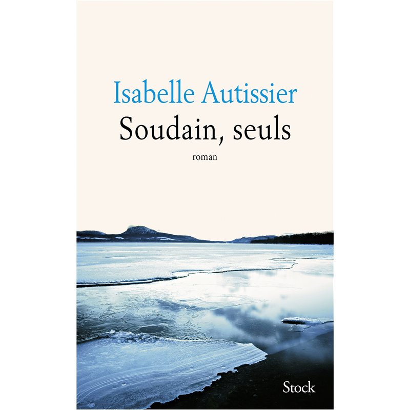 Soudain seuls Auteur(s): AUTISSIER Isabelle Soudain seuls Auteur(s): AUTISSIER Isabelle