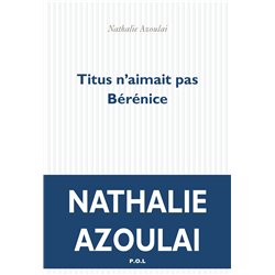 Titus n'aimait pas BÃ©rÃ©nice Auteur(s): AZOULAI Nathalie